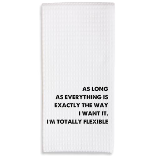 Kitchen Towels-As Long As Everything is Exactly The Way I Want lt I'm Totally Flexible-16 x 24 Inches Kitchen Hand Dish Towels-Decorative Absorbent Fast Drying Home Dishcloth-Gifts For Friends-A16 - color: I'm Totally Flexible