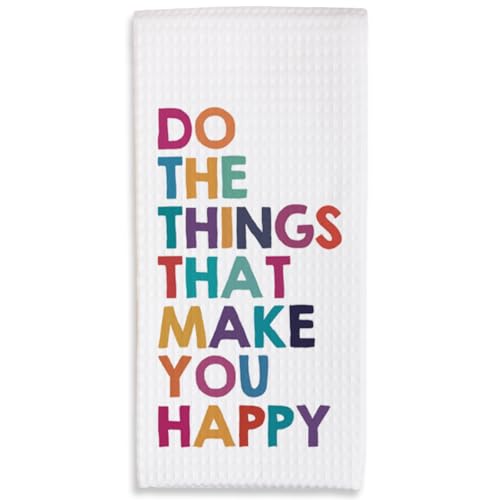 Colorful Kitchen Towels - Do The Things that Make You Happy - 16 x 24 Inches Kitchen Funny Hand Dish Towels - Decorative Absorbent Fast Drying Home Dishcloth - Gifts for Friends Family -A15 - color: Make You Happy