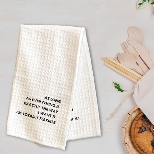 Kitchen Towels-As Long As Everything is Exactly The Way I Want lt I'm Totally Flexible-16 x 24 Inches Kitchen Hand Dish Towels-Decorative Absorbent Fast Drying Home Dishcloth-Gifts For Friends-A16 - color: I'm Totally Flexible