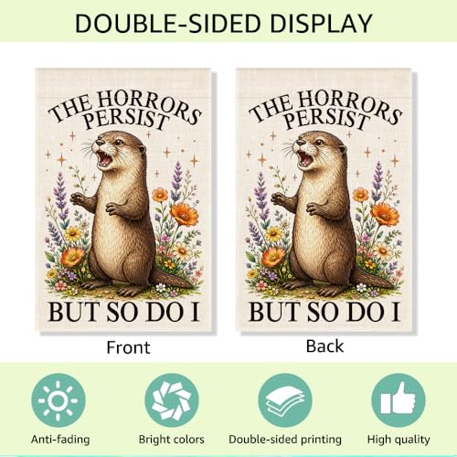 RZHV The Horrors Persist But So Do I Double-Sided Garden Flag for Outdoor House Yard Sign Garden Decor Parade, Funny Otter Flower House Lawn Outdoor Banner, Inspirational Political Yard Sign - color: Horrors L