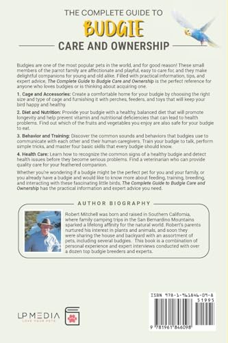 The Complete Guide to Budgie Care and Ownership: Supplies, Nutrition, Socialization, Hand Taming, Health Care, Training, Speaking, and Much More!