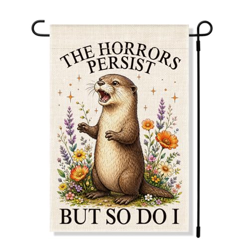 RZHV The Horrors Persist But So Do I Double-Sided Garden Flag for Outdoor House Yard Sign Garden Decor Parade, Funny Otter Flower House Lawn Outdoor Banner, Inspirational Political Yard Sign - color: Horrors L